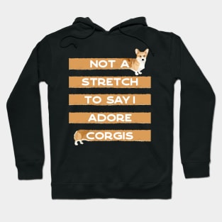Corgi Lover, Not a Stretch to Say I Adore Corgis Hoodie